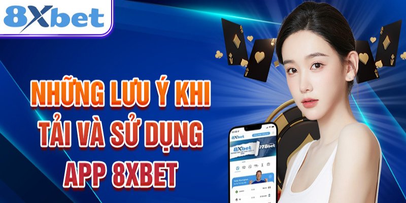 Một số lưu ý cơ bản khi Tải app 8XBET về máy điện thoại