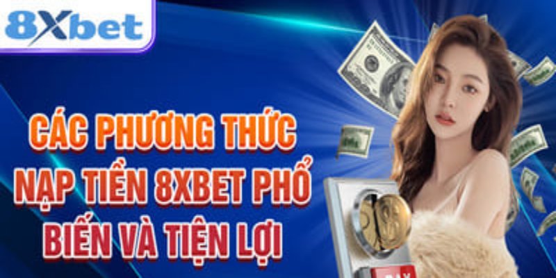 Hình thức nạp tiền 8XBET được yêu thích nhất