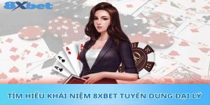 Đại Lý 8XBET 2024 - Cơ Hội Thu Bạc Tỷ