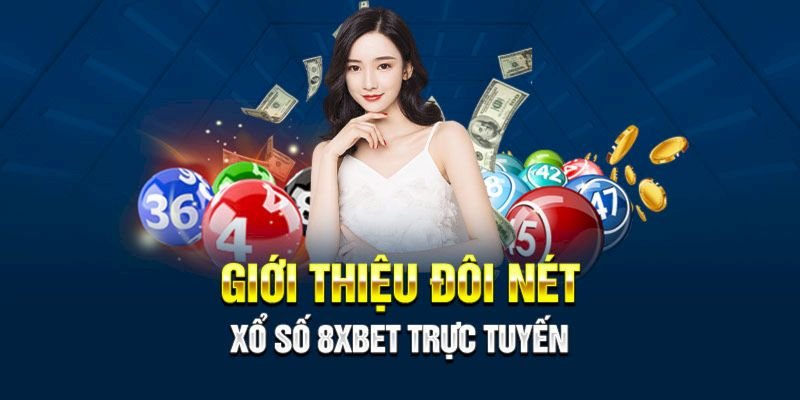 Giới thiệu xổ số 8XBET hấp dẫn đến các lô thủ