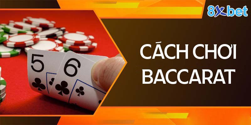 Hướng dẫn chơi Baccarat 8XBET bất bại từ chuyên gia