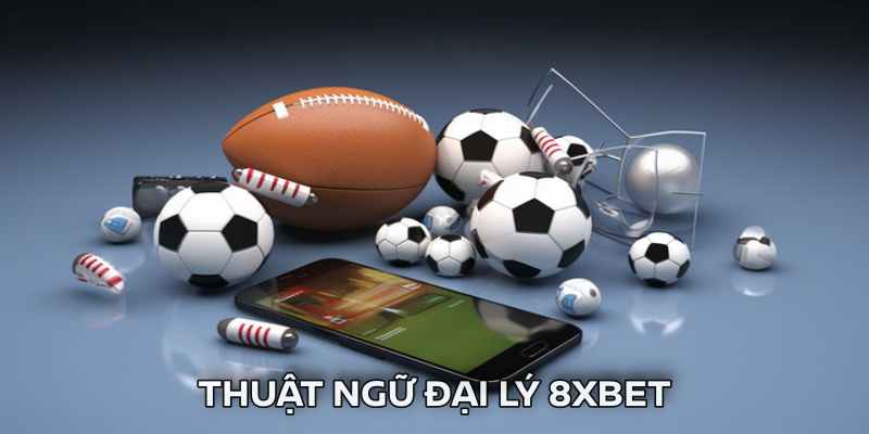 Hệ thống thuật ngữ làm đại lý cho 8XBET cần nắm rõ